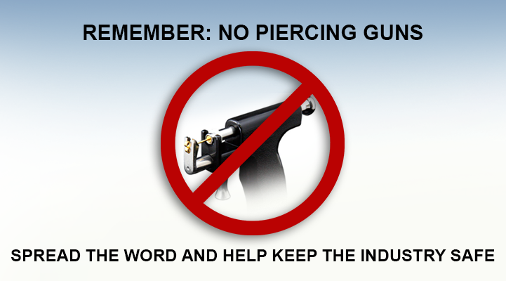 Remember: No Piercing Guns - Spread the Word and Help Keep the Industry Safe